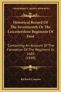 Historical Record Of The Seventeenth Or The Leicestershire Regiment Of Foot