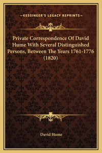 Private Correspondence Of David Hume With Several Distinguished Persons, Between The Years 1761-1776 (1820)