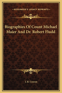 Biographies Of Count Michael Maier And Dr. Robert Fludd