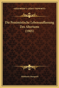 Die Pessimistische Lebensauffassung Des Altertums (1905)