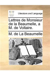 Lettres de Monsieur de la Beaumelle, a M. de Voltaire.