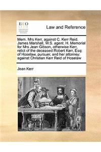 Mem. Mrs Kerr, against C. Kerr Reid. James Marshall, W.S. agent. H. Memorial for Mrs Jean Gibson, otherwise Kerr, relict of the deceased Robert Kerr, Esq