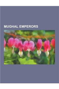 Mughal Emperors: Babur, Shah Jahan, Aurangzeb, Humayun, Jahangir, Akbar, Bahadur Shah II, Muhammad Shah, Borjigin, Shah Alam II, Muhamm
