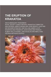 The Eruption of Krakatoa; And Subsequent Phenomena