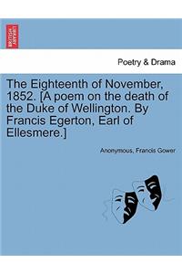 Eighteenth of November, 1852. [a Poem on the Death of the Duke of Wellington. by Francis Egerton, Earl of Ellesmere.]