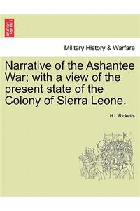 Narrative of the Ashantee War; With a View of the Present State of the Colony of Sierra Leone.