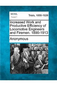 Increased Work and Productive Efficiency of Locomotive Engineers and Firemen. 1890-1913