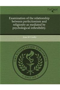 Examination of the Relationship Between Perfectionism and Religiosity as Mediated by Psychological Inflexibility