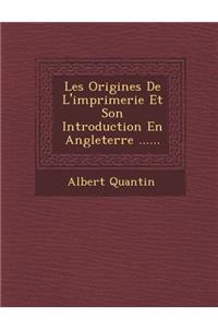 Les Origines de L'Imprimerie Et Son Introduction En Angleterre ......