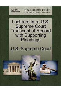 Lochren, in Re U.S. Supreme Court Transcript of Record with Supporting Pleadings