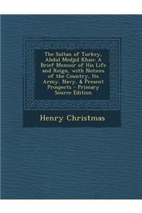 The Sultan of Turkey, Abdul Medjid Khan