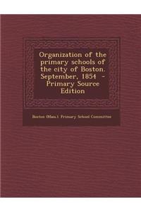 Organization of the Primary Schools of the City of Boston. September, 1854