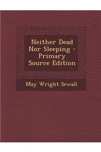 Neither Dead Nor Sleeping