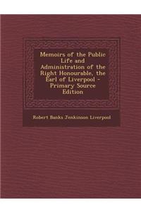 Memoirs of the Public Life and Administration of the Right Honourable, the Earl of Liverpool
