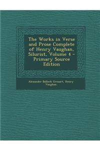 The Works in Verse and Prose Complete of Henry Vaughan, Silurist, Volume 4