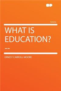 What Is Education? --