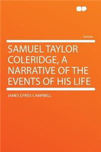 Samuel Taylor Coleridge, a Narrative of the Events of His Life