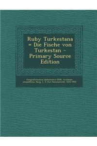 Ruby Turkestana = Die Fische Von Turkestan - Primary Source Edition