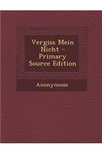 Vergiss Mein Nicht - Primary Source Edition