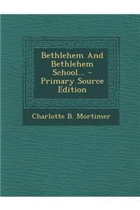 Bethlehem and Bethlehem School... - Primary Source Edition