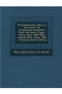 Dreiunddreissig Jahre in Ost-Asien: Die Preussische Expedition Nach Ost-Asien. Japan, China, Siam. 1860-1862. Zuruck Nach Japan. 1862: Die Preussische Expedition Nach Ost-Asien. Japan, China, Siam. 1860-1862. Zuruck Nach Japan. 1862