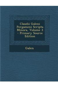 Claudii Galeni Pergameni Scripta Minora, Volume 3 - Primary Source Edition