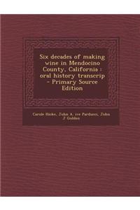 Six Decades of Making Wine in Mendocino County, California: Oral History Transcrip