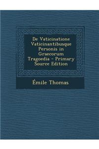de Vaticinatione Vaticinantibusque Personis in Graecorum Tragoedia - Primary Source Edition