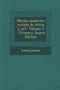 Mexico Moderno; Revista de Letras y Art, Volume 2