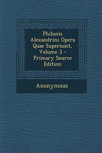 Philonis Alexandrini Opera Quae Supersunt, Volume 3