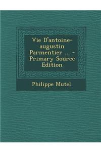 Vie D'antoine-augustin Parmentier ...