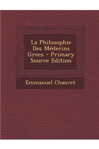 La Philosophie Des Medecins Grecs - Primary Source Edition