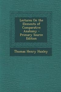 Lectures on the Elements of Comparative Anatomy
