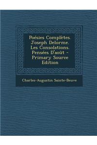 Poesies Completes. Joseph Delorme. Les Consolations. Pensees D'Aout - Primary Source Edition