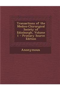 Transactions of the Medico-Chirurgical Society of Edinburgh, Volume 1 - Primary Source Edition