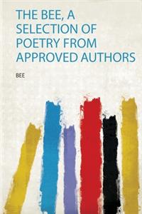 The Bee, a Selection of Poetry from Approved Authors