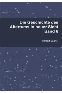 Die Geschichte Des Altertums in Neuer Sicht Band 6