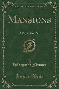 Mansions: A Play in One Act (Classic Reprint)