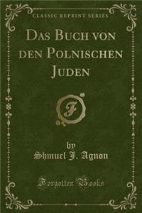 Das Buch Von Den Polnischen Juden (Classic Reprint)