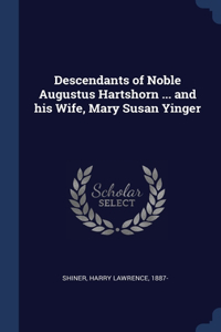 Descendants of Noble Augustus Hartshorn ... and his Wife, Mary Susan Yinger