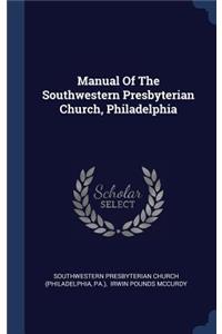 Manual Of The Southwestern Presbyterian Church, Philadelphia