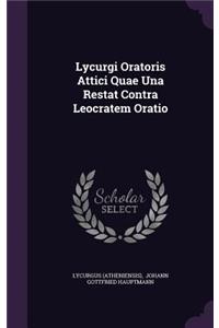 Lycurgi Oratoris Attici Quae Una Restat Contra Leocratem Oratio