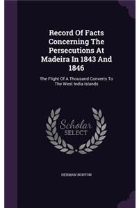 Record Of Facts Concerning The Persecutions At Madeira In 1843 And 1846