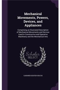 Mechanical Movements, Powers, Devices, and Appliances