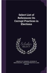 Select List of References On Corrupt Practices in Elections