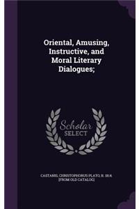 Oriental, Amusing, Instructive, and Moral Literary Dialogues;