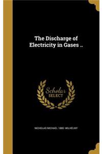 The Discharge of Electricity in Gases ..