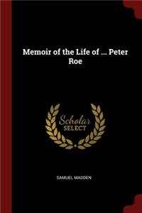 Memoir of the Life of ... Peter Roe