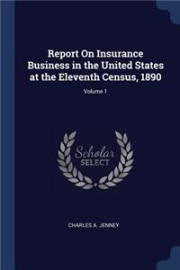 Report On Insurance Business in the United States at the Eleventh Census, 1890; Volume 1