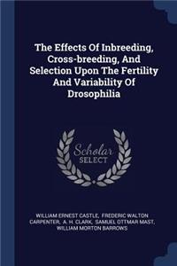 The Effects Of Inbreeding, Cross-breeding, And Selection Upon The Fertility And Variability Of Drosophilia